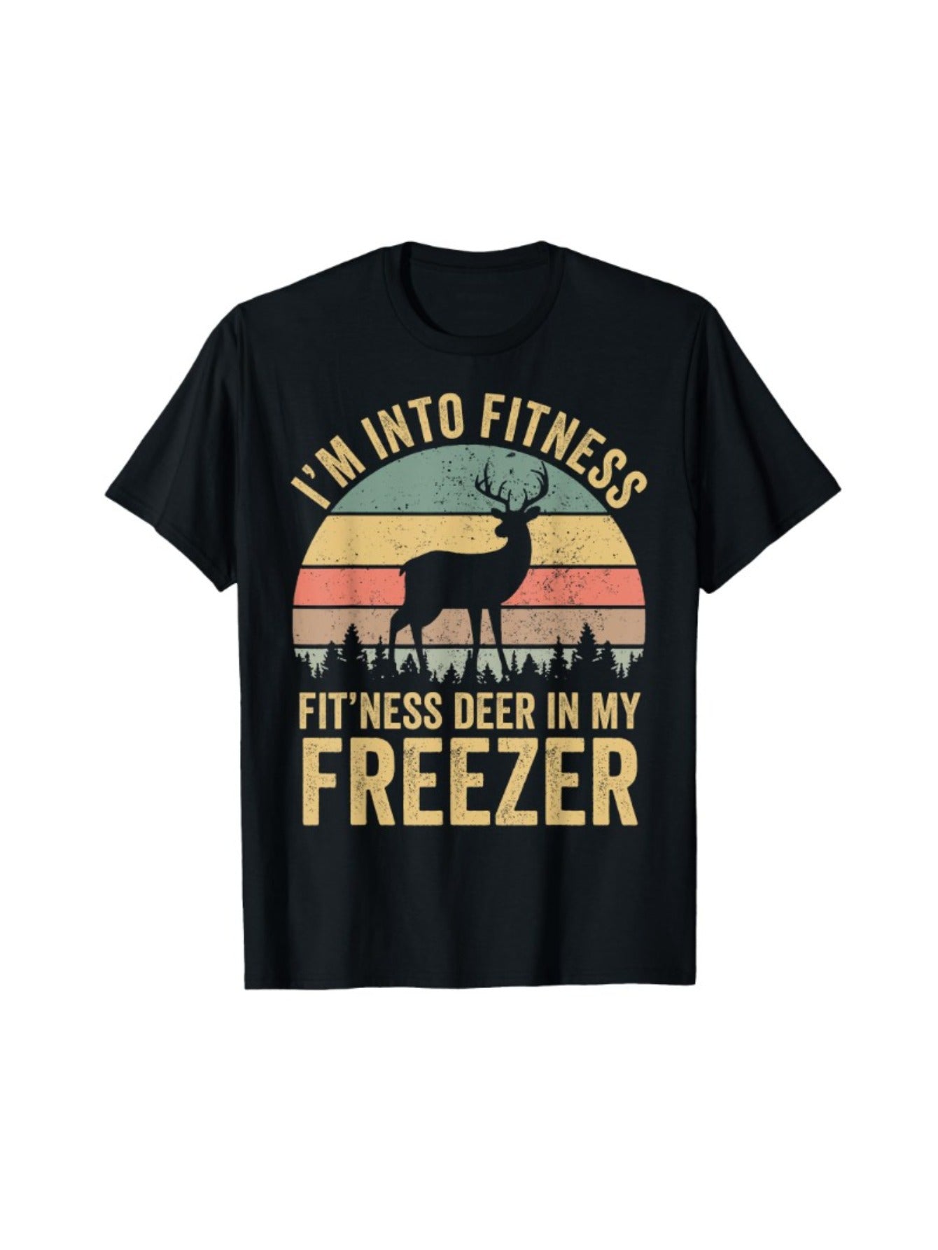 Funny thing is, I like to work out, and I have deer in my freezer season t-shirt